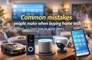 Common mistakes people make when buying home tech